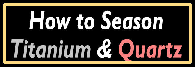 How perfectly season your Titianium or Quartz Dab Nails - Smoker Pro Tips